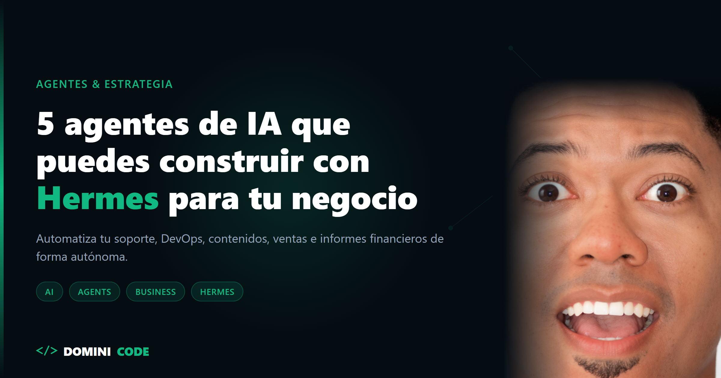 5 agentes de IA que puedes construir con Hermes para tu negocio