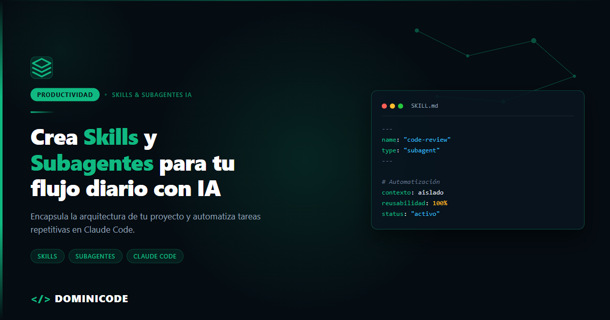 Cómo crear skills y subagentes personalizados para automatizar tu flujo diario de desarrollo con IA